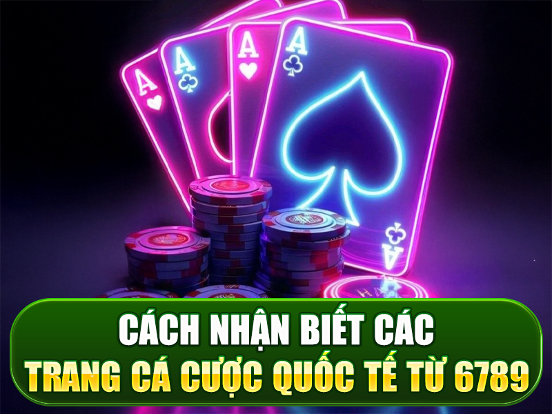 cách nhận biết các trang các cược quóc tế tại 6789eu